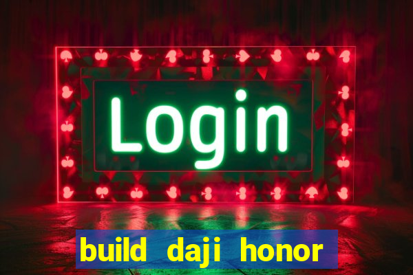 build daji honor of kings
