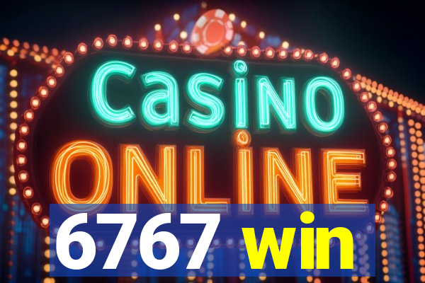 6767 win