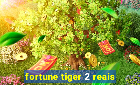 fortune tiger 2 reais
