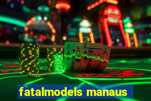 fatalmodels manaus