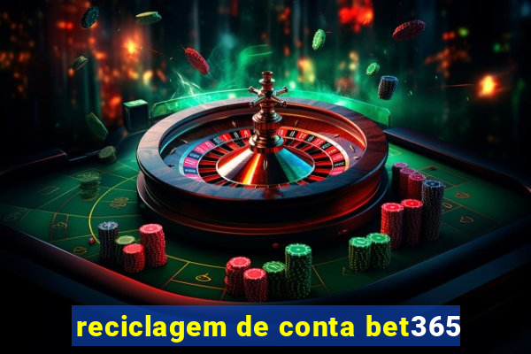 reciclagem de conta bet365
