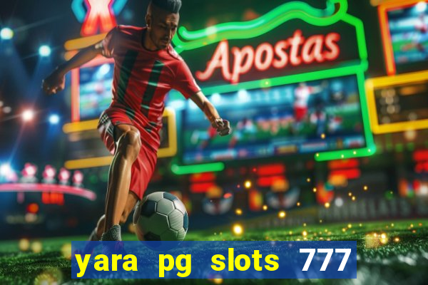 yara pg slots 777 paga mesmo