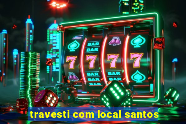travesti com local santos