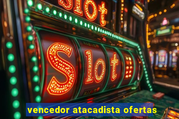 vencedor atacadista ofertas