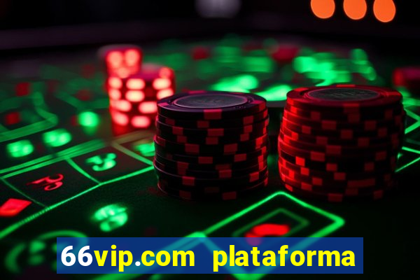 66vip.com plataforma de jogos