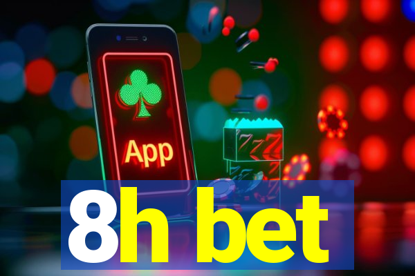 8h bet