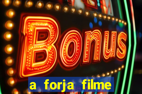 a forja filme completo dublado topflix