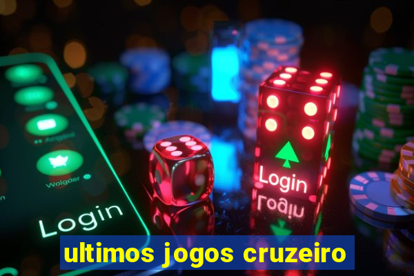 ultimos jogos cruzeiro