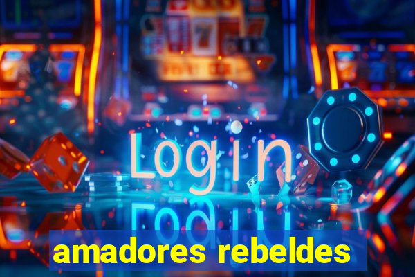 amadores rebeldes