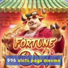 996 slots paga mesmo