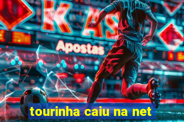 tourinha caiu na net