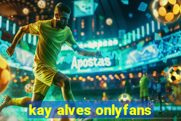 kay alves onlyfans