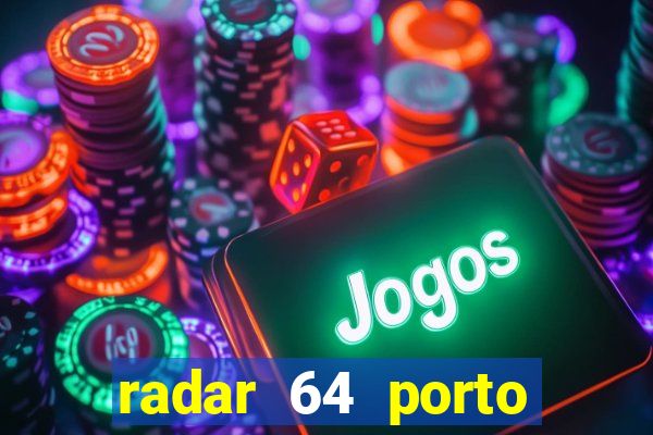 radar 64 porto seguro hoje