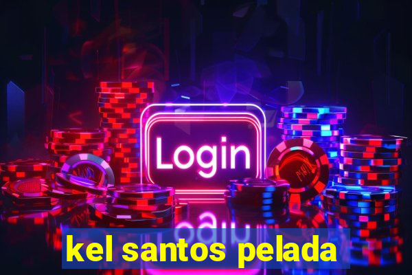 kel santos pelada