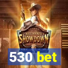 530 bet