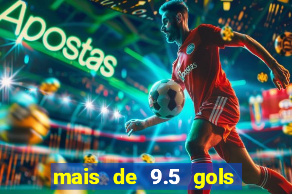 mais de 9.5 gols o que significa