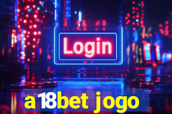 a18bet jogo