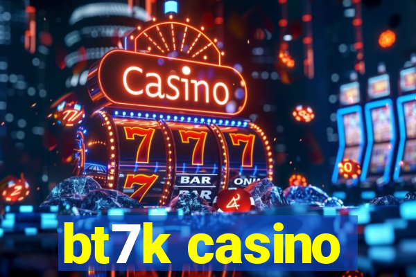 bt7k casino