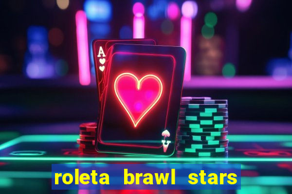 roleta brawl stars 2024 85 brawlers