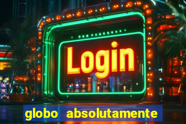 globo absolutamente sobre tudo