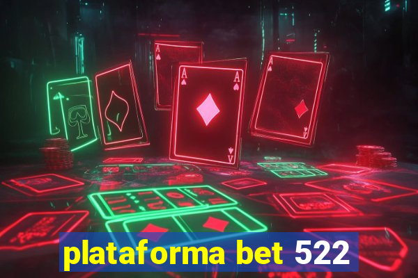 plataforma bet 522