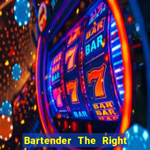 Bartender The Right Mix best drink