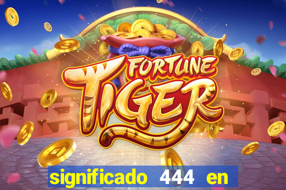 significado 444 en lo espiritual