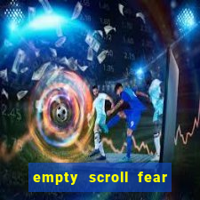 empty scroll fear and hunger best use