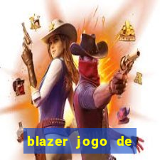blazer jogo de ganhar dinheiro