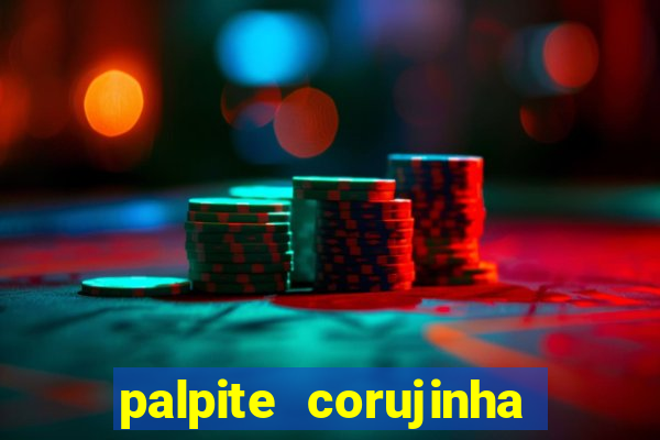 palpite corujinha de hoje