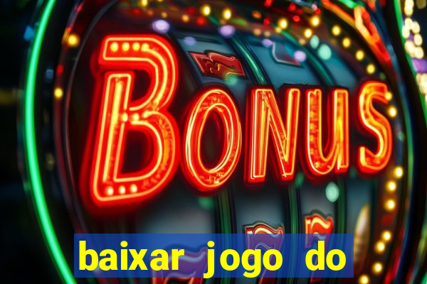 baixar jogo do tigrinho para ganhar dinheiro