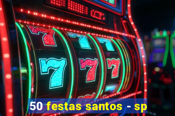 50 festas santos - sp
