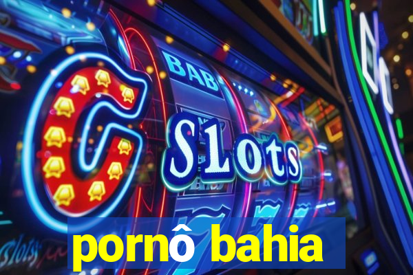 pornô bahia