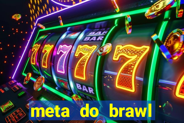 meta do brawl stars 2024