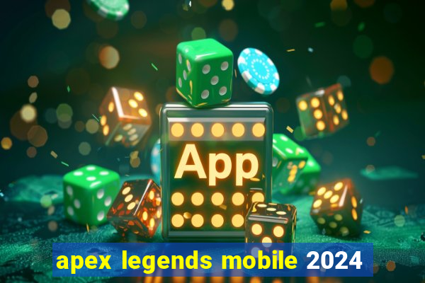 apex legends mobile 2024