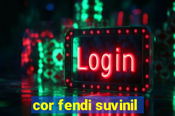 cor fendi suvinil