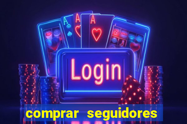 comprar seguidores que interagem
