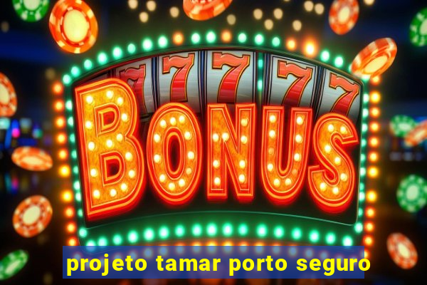 projeto tamar porto seguro