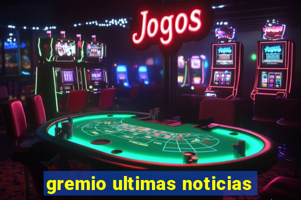 gremio ultimas noticias