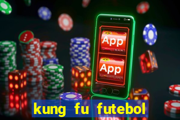 kung fu futebol clube online dublado