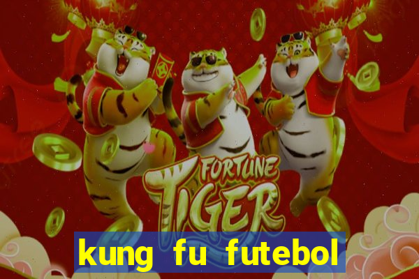kung fu futebol clube online dublado