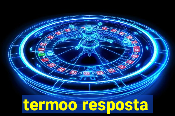 termoo resposta