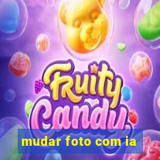 mudar foto com ia
