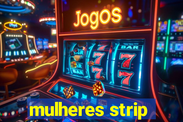 mulheres strip