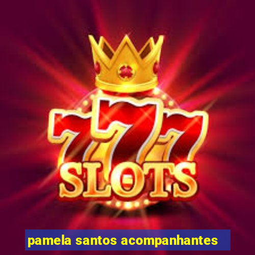 pamela santos acompanhantes