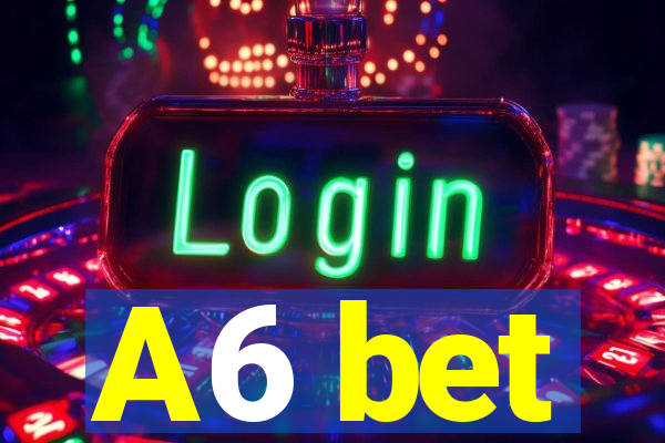 A6 bet
