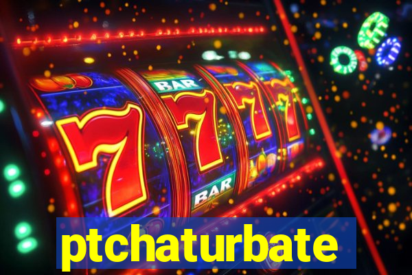ptchaturbate