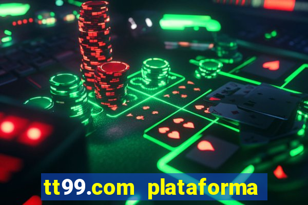 tt99.com plataforma de jogos