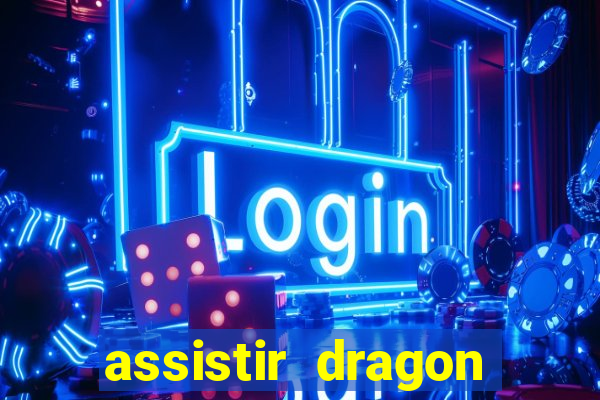 assistir dragon ball super completo