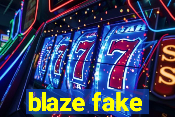 blaze fake
